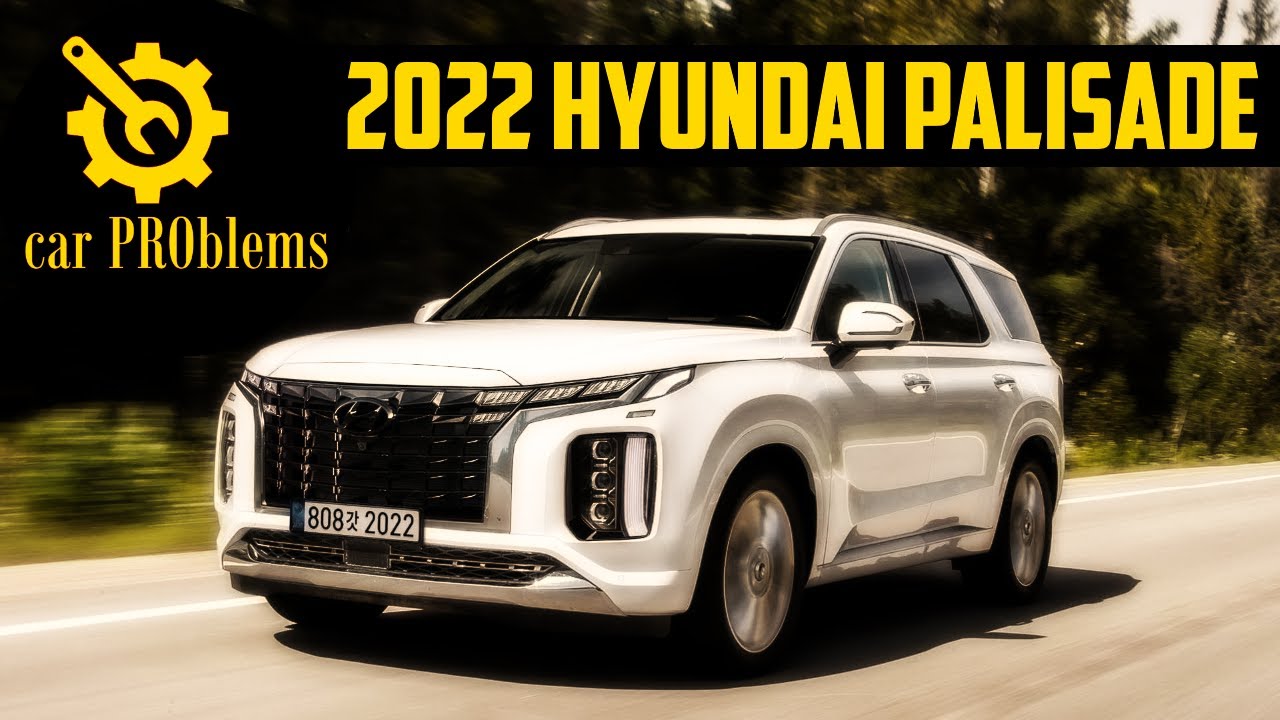 2022 Hyundai Palisade Problems, Complaints and Recalls. Should you buy?