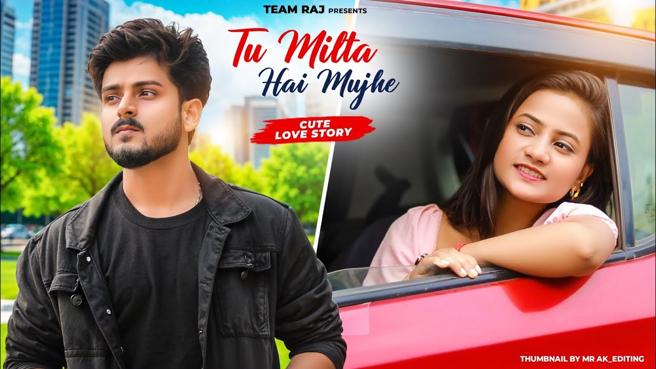 Tu Milta Hai Mujhe | Raj Barman | Cute Girl Love Story  | New Hindi Song | Team Raj Present