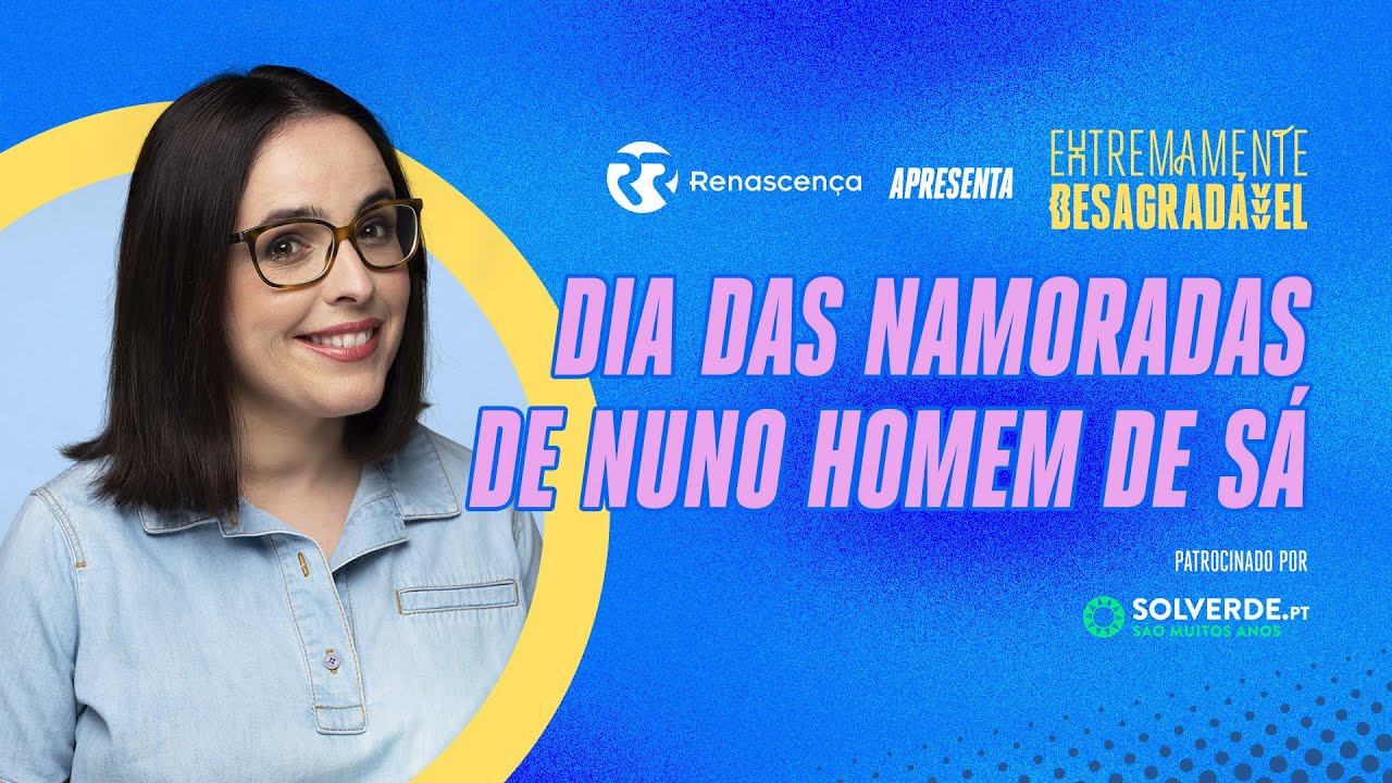Dia das Namoradas de Nuno Homem de Sá - Extremamente Desagradável