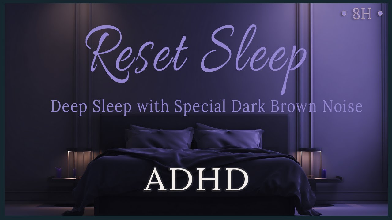 ADHD Full Night Sleep | 8 Hours Deep Dark Brown Noise | Sleep Reset