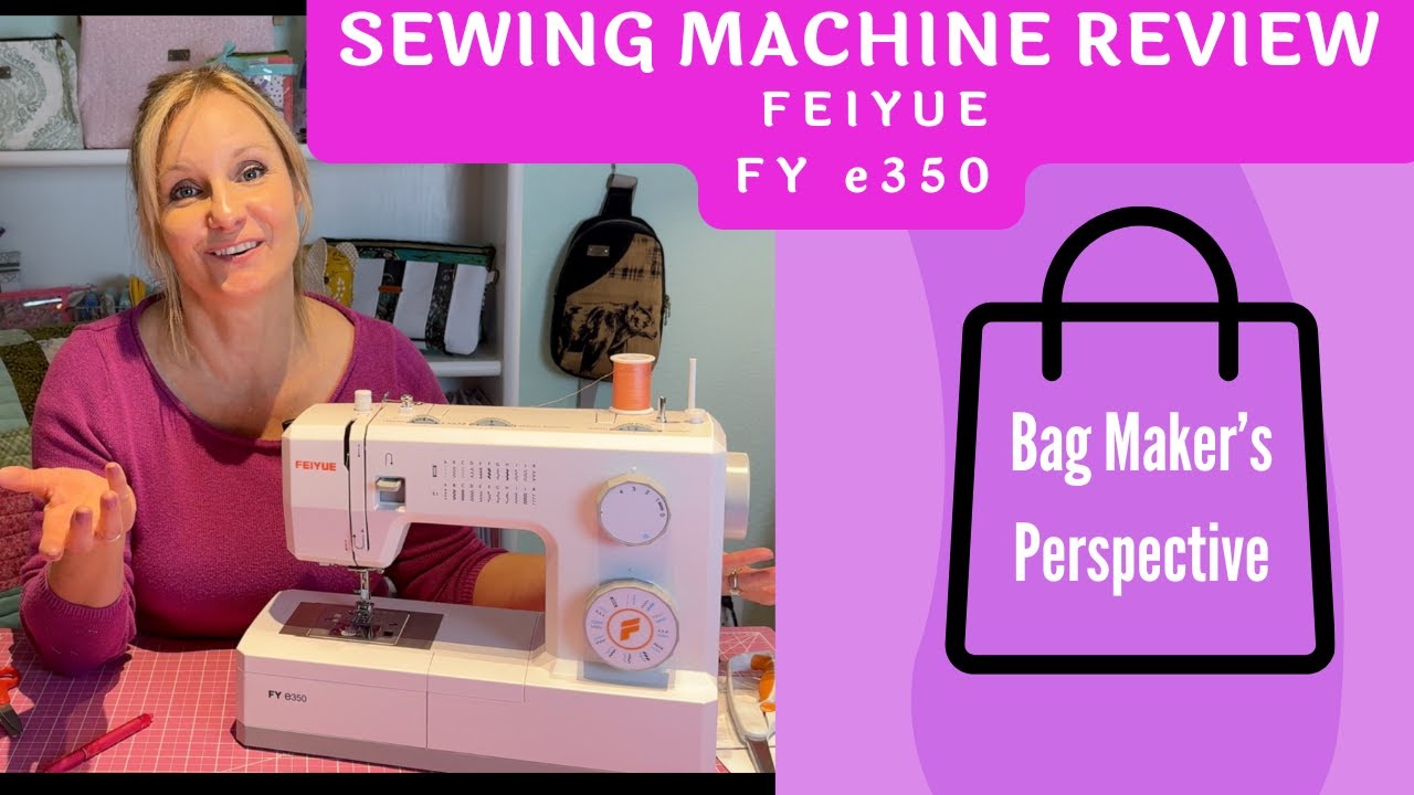 HONEST Feiyue Sewing Machine Review FY e350//BAG MAKER'S PERSPECTIVE   HD 1080p
