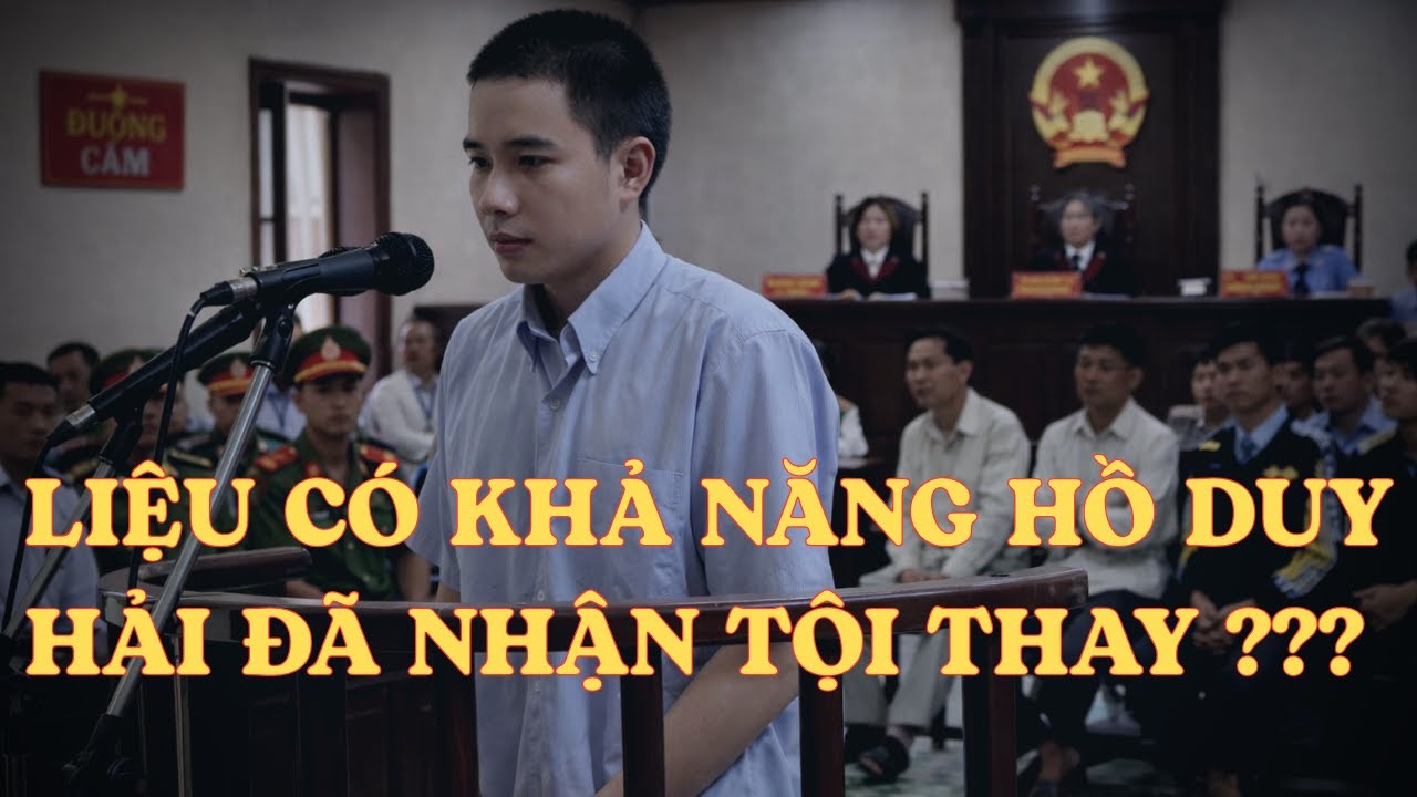 LIỆU CÓ KHẢ NĂNG HỒ DUY HẢI ĐÃ NHẬN TỘI THAY – HAY BỊ ĐẨY ĐẾN VIỆC NHẬN TỘI DƯỚI ÁP LỰC???