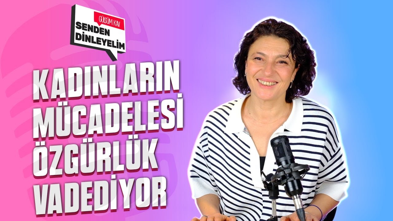 Kadınların Mücadelesi Özgürlük Vadediyor I Senden Dinleyelim Gülsüm Kav #1