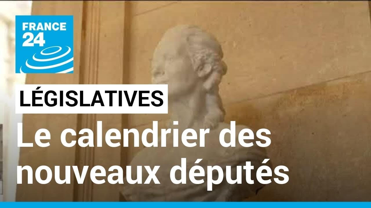 L&eacute;gislatives 2022 : le calendrier des nouveaux d&eacute;put&eacute;s &bull; FRANCE 24
