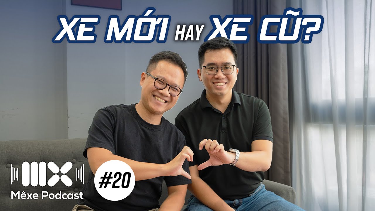 Nên mua xe mới hay xe cũ? | Mê Xe Podcast #20