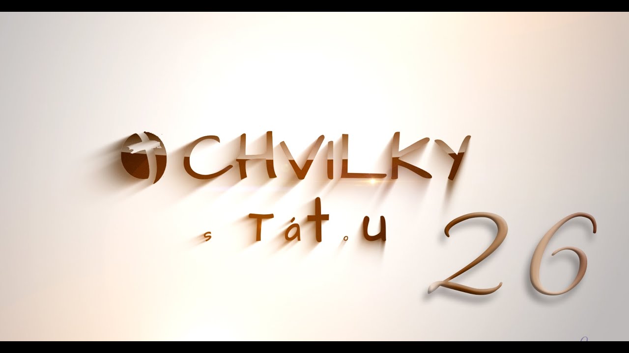 Chvilky s Tátou 26 (Slunce, které nezapadá, Svatý, Svatý Beránek, Tobě, Králi, toužím - chvály živě)