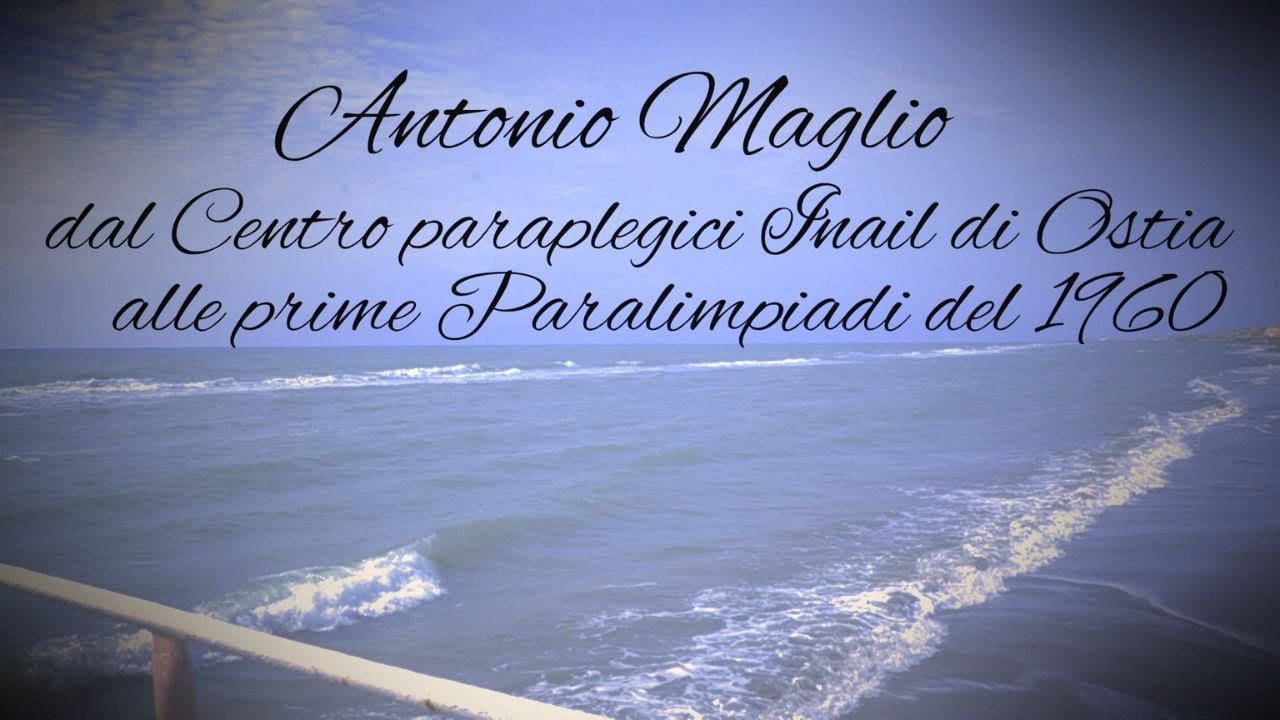 Documentario Antonio Maglio - Dal centro paraplegici Inail di Ostia alle prime Paralimpiadi del 1960
