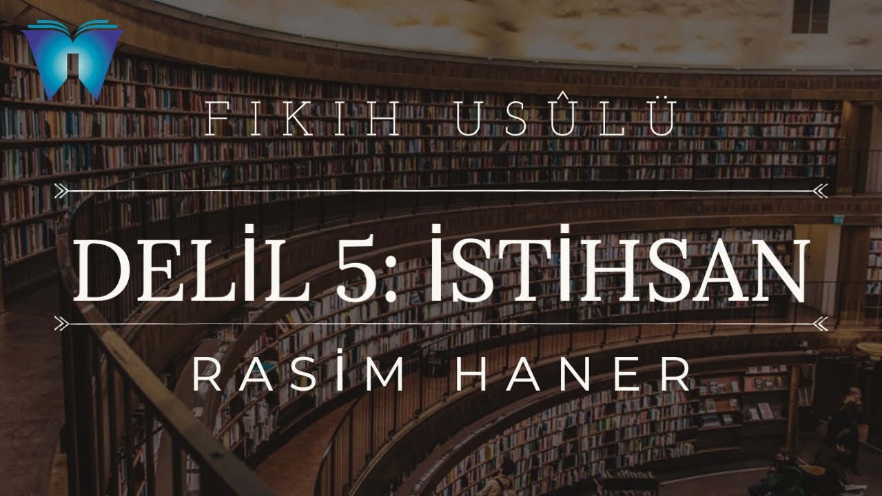 Fıkıh Usûlü 9 - Deliller (İstihsan) | Rasim Haner