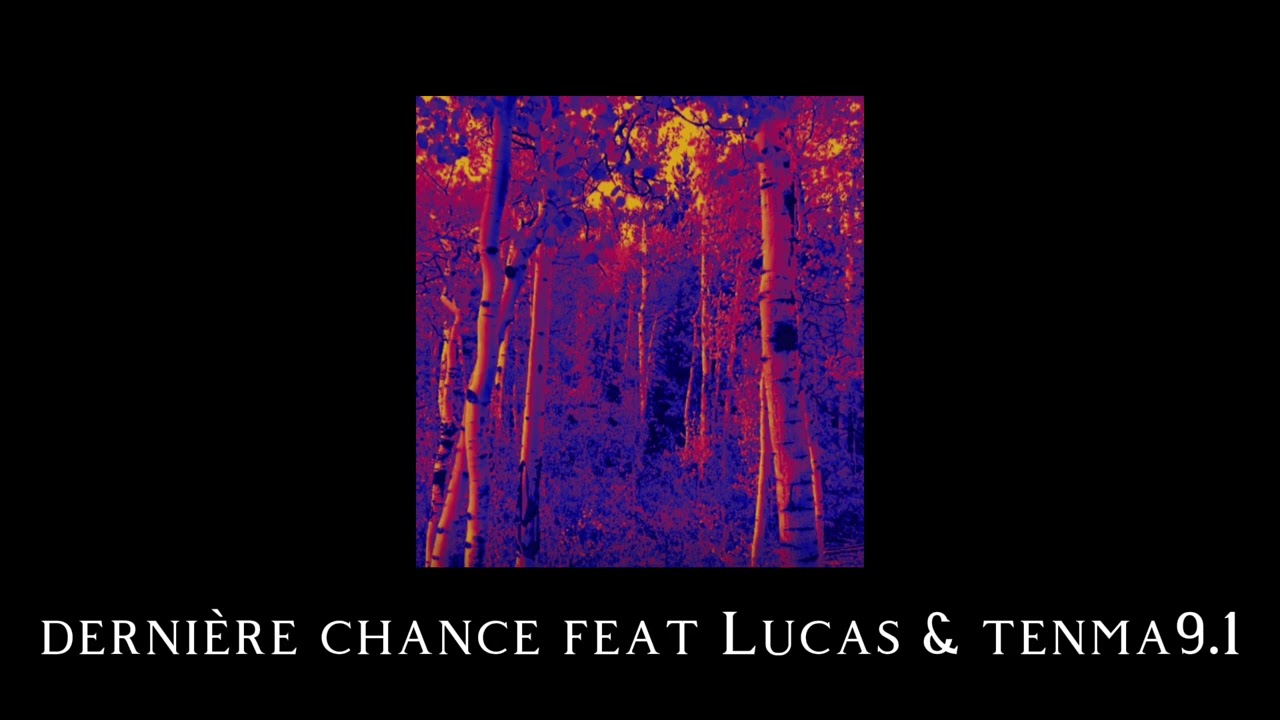 Dernière chance feat Lucas & tenma9.1