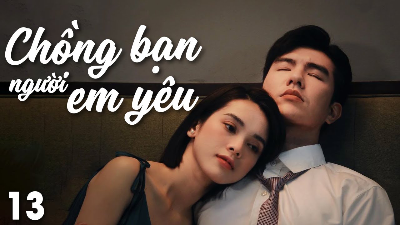 Chồng Bạn, Người Em Yêu - Tập 13 | Phim Tình Cảm Việt Nam Mới | Phim Việt Nam Hay Nhất