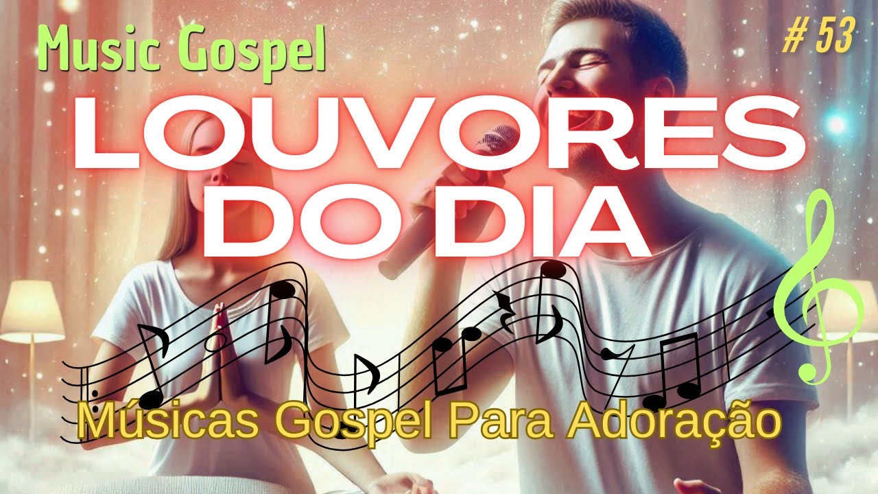 Seleção De Louvores Para Louvar No Dia - Músicas Gospel Para Adoração e Oração