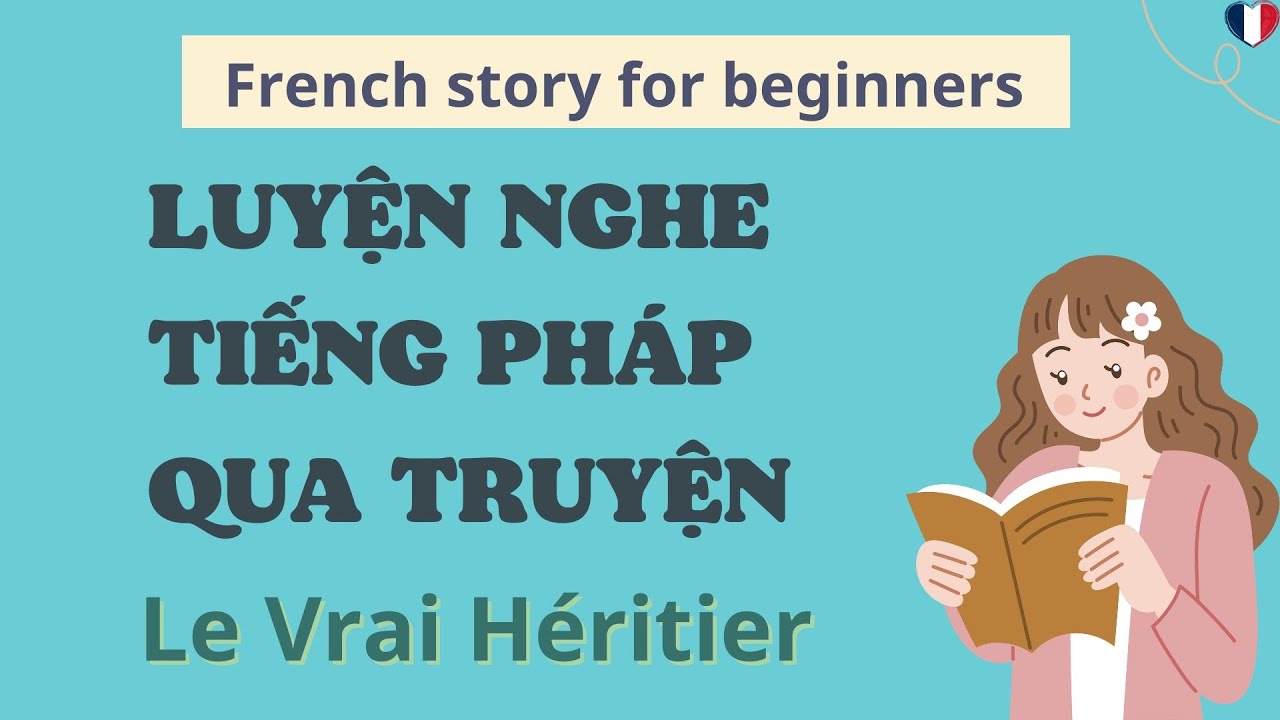 HỌC TIẾNG PHÁP QUA TRUYỆN #7 | French stories for beginners | Luyện nghe tiếng Pháp có phụ đề