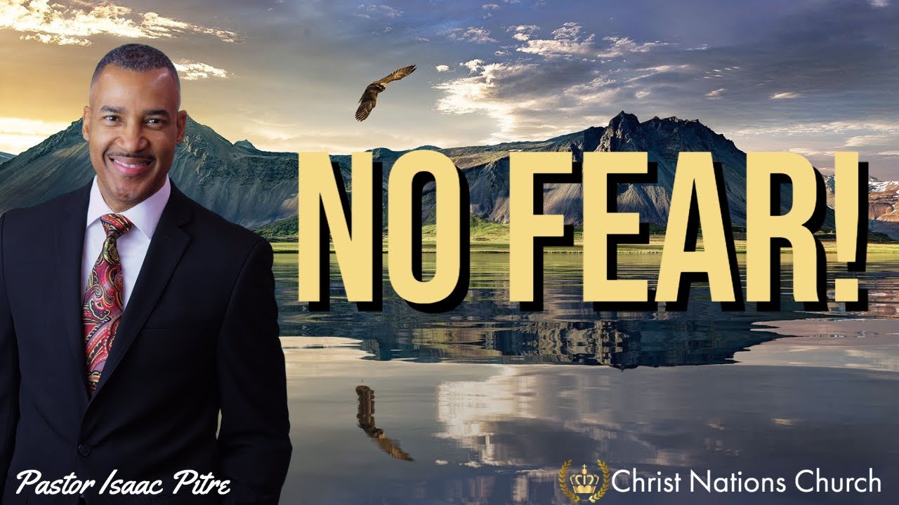 No Fear | Pastor Isaac Pitre | Christ Nations Church