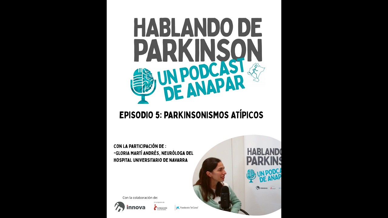 HABLANDO DE PARKINSON. EPISODIO #05. PARKINSONISMOS ATÍPICOS.