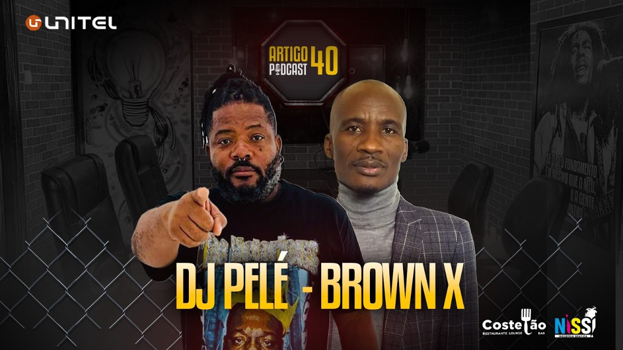 ARTIGO 40 PODCAST - DJ PELÉ  e BROWN X  #127