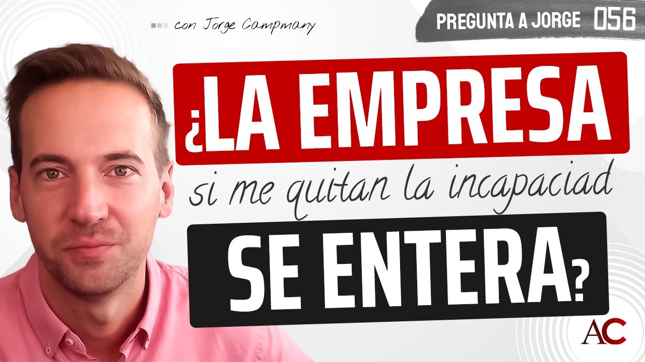 PREGUNTA A JORGE 5️⃣6️⃣ - ¿La empresa se entera si me quitan la incapacidad?