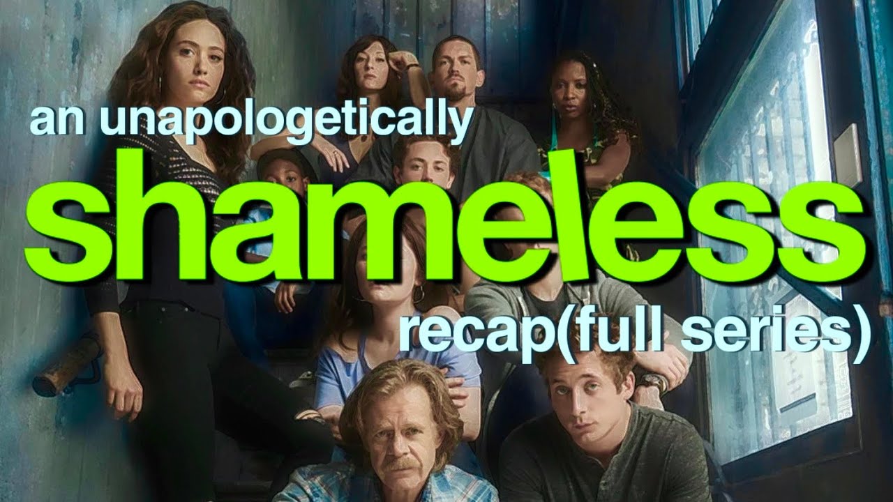 an unapologetically SHAMELESS recap(COMPLETE SERIES)