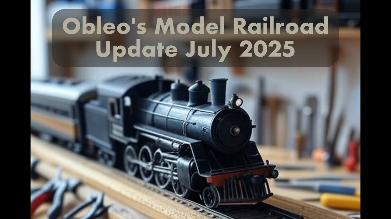 Obleo's July 2025 Model Railroad with 3D Printing, Kit Building, Bench Work, DCC and More