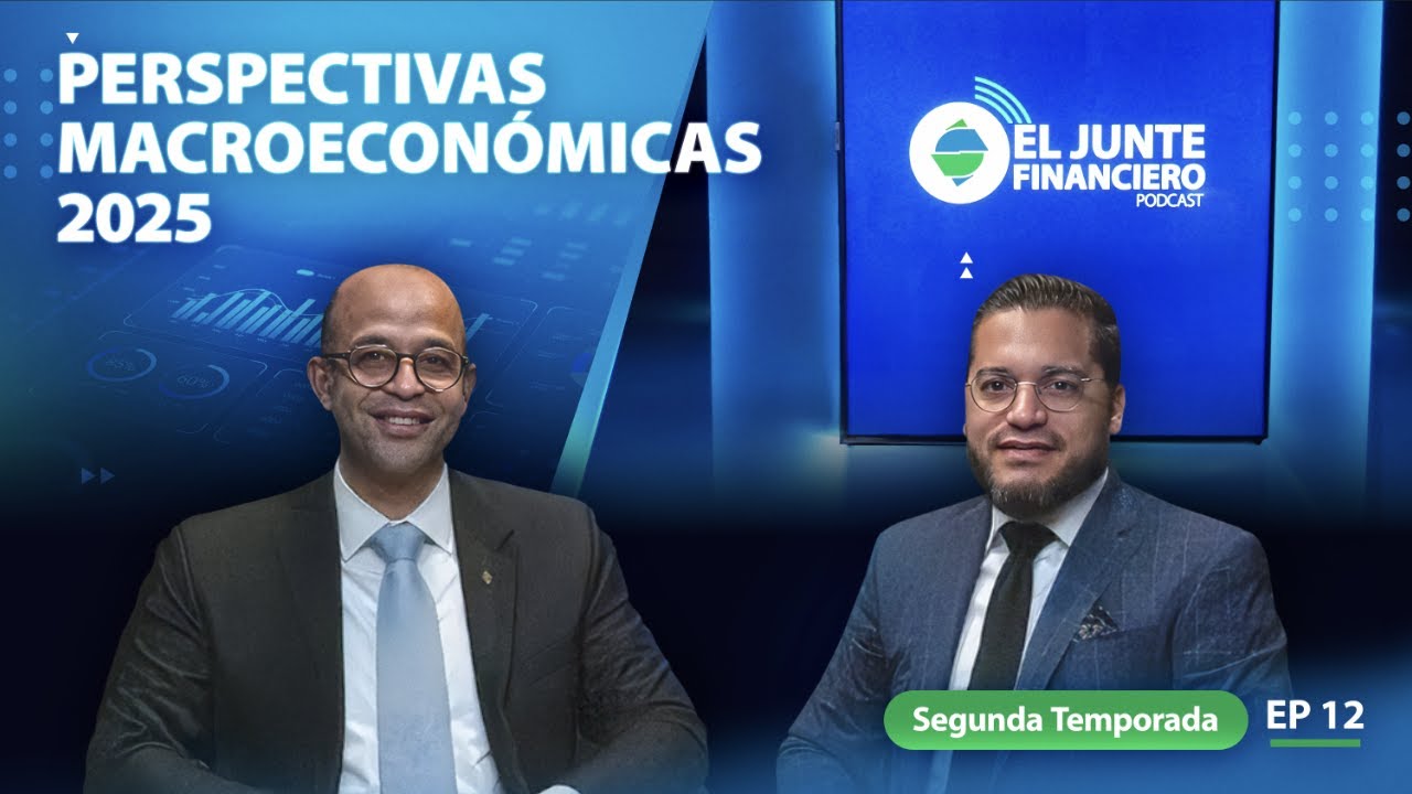El Junte Financiero - 2da Temporada Episodio #12 - Perspectivas Macroeconómicas 2025
