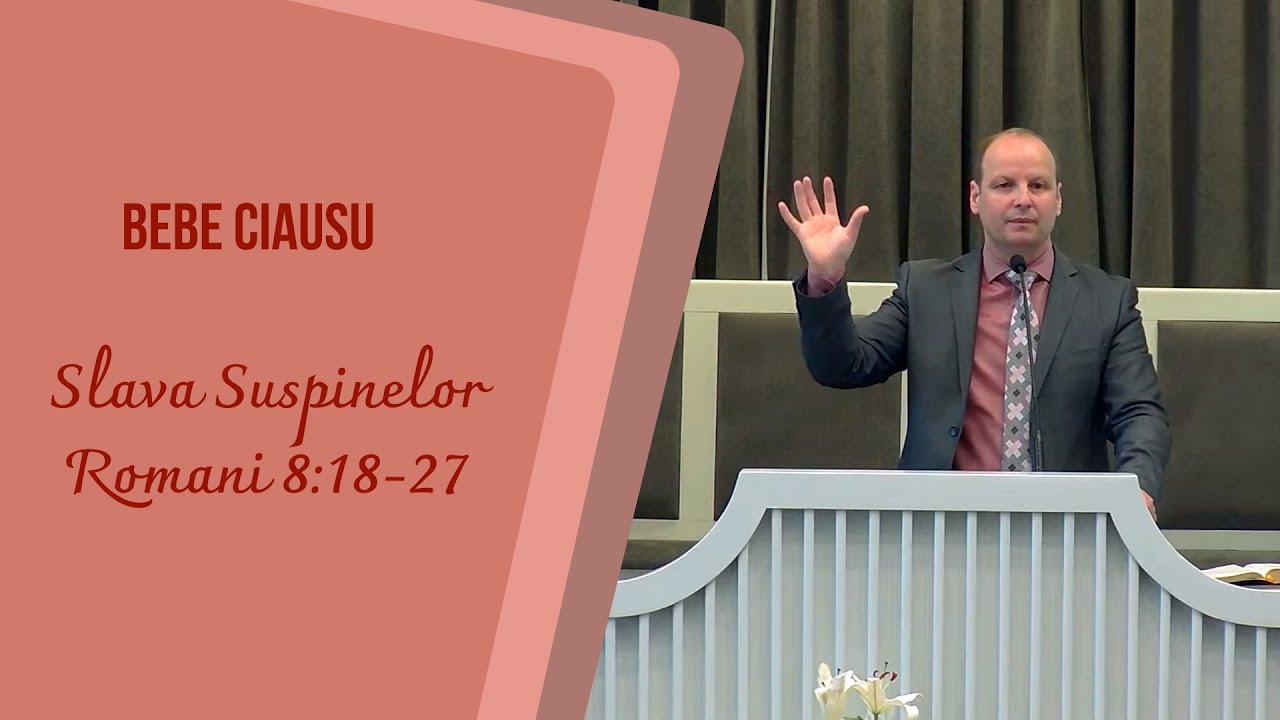 Bebe Ciausu | Slava suspinelor | Romani 8:18-27