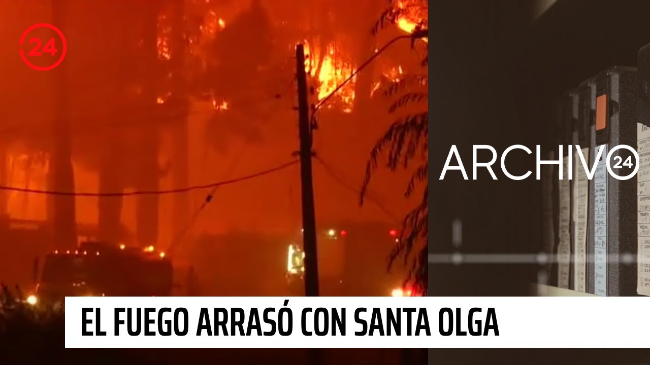 Archivo 24: El día en que el fuego arrasó con Santa Olga | 24 Horas TVN Chile