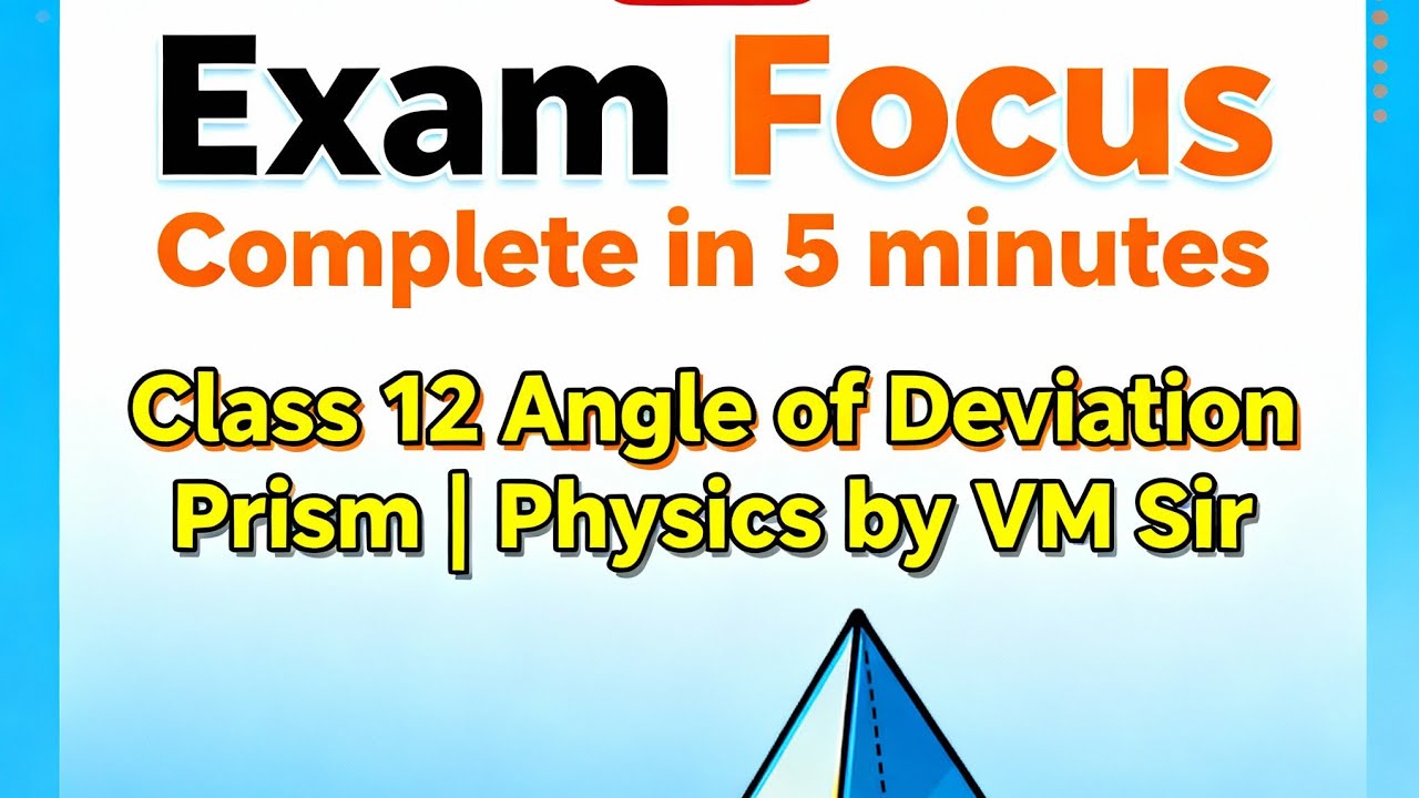 Angle of Deviation | Prism | -Part-2|Class 12 Physics | CBSE & ICSE | Ray Optics Explained by VM Sir