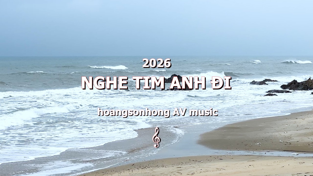 Ca Khúc 2026 NGHE TIM ANH ĐI