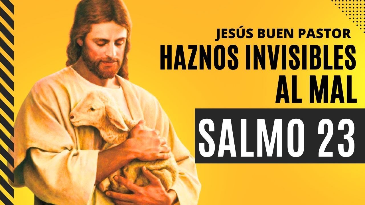 SALMO 23 : 🙏HAZNOS INVISIBLES AL MAL 🙏JESUS Buen PASTOR  (tienes que hacer ésta oración )