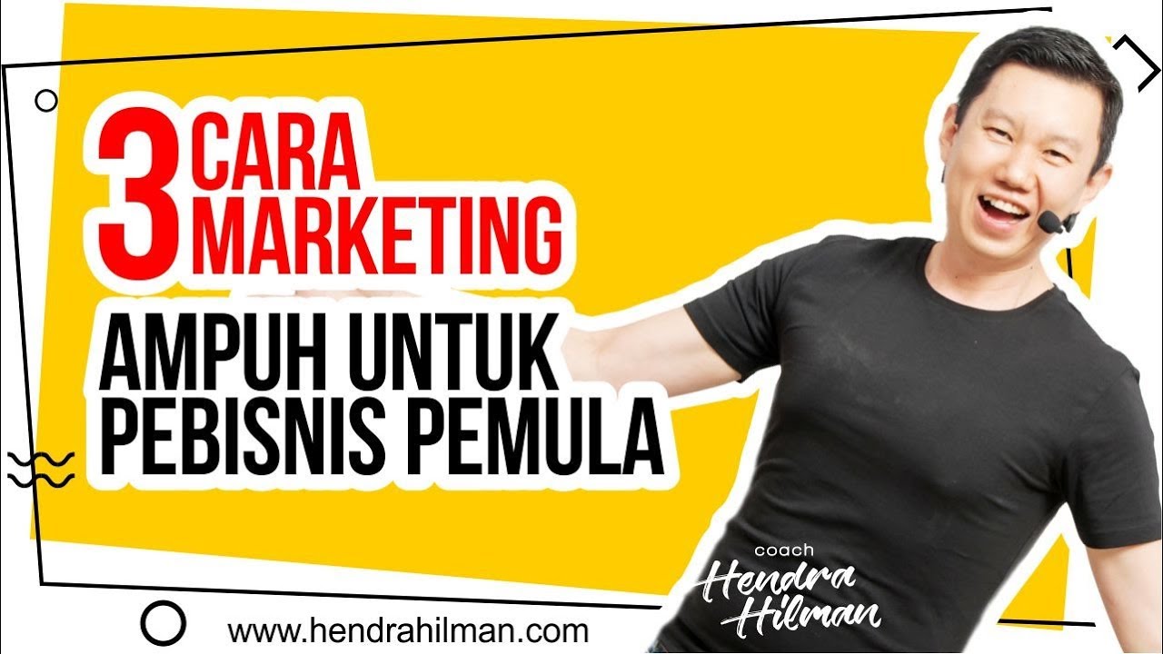 TIPS BISNIS SUKSES : 3 CARA MARKETING AMPUH UNTUK PEBISNIS PEMULA - COACH HENDRA HILMAN