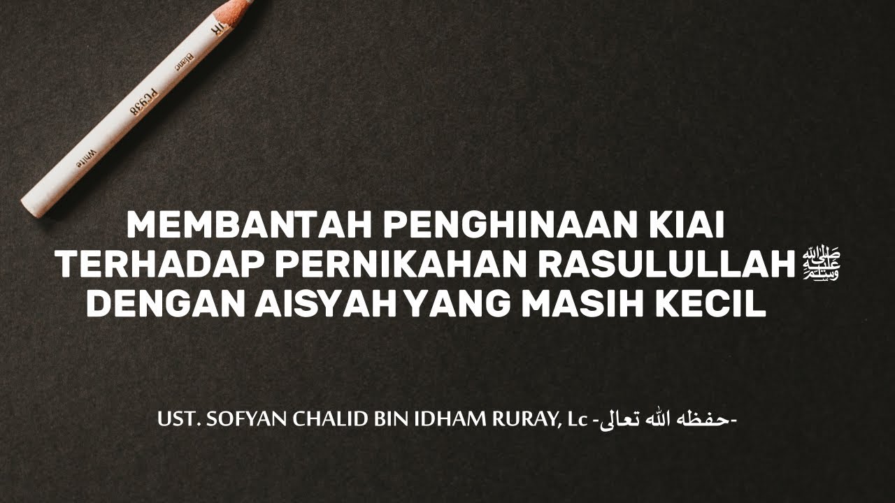 Kiai Menghina Pernikahan Rasulullah ﷺ dengan Aisyah yang Masih Kecil