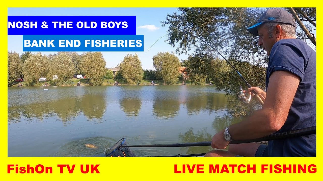 FishOn TV UK : LIVE MATCH FISHING : BANK END FISHERIES : NOSH & THE OLD BOYS