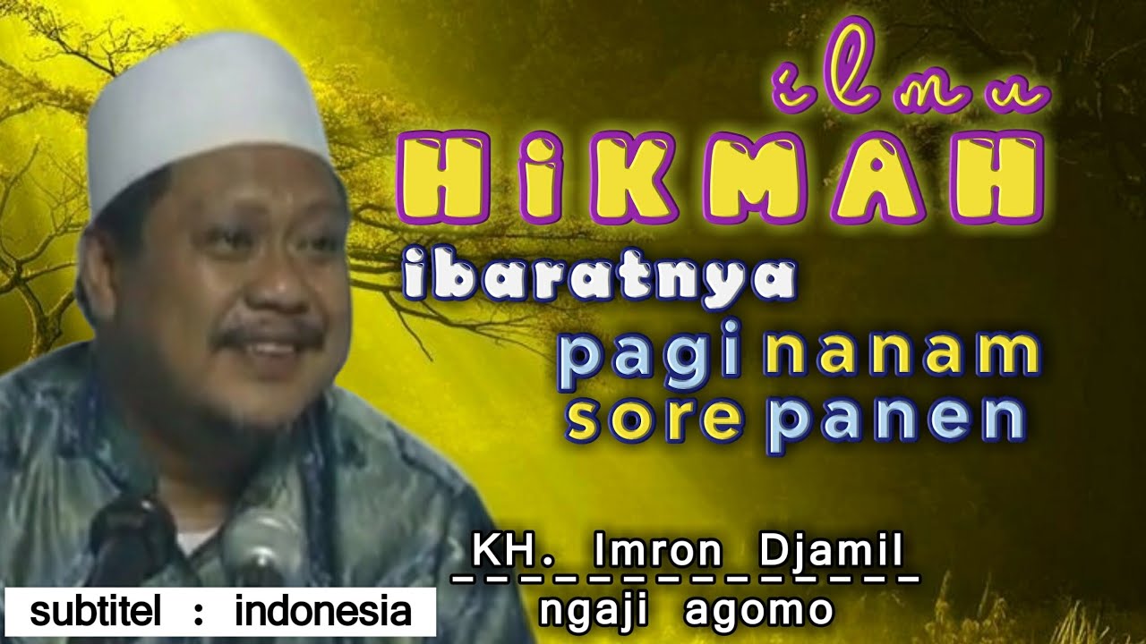 iLmu Hikmah, ibaratnya Pagi Nanam Sore Panen || KH. Imron Jamil