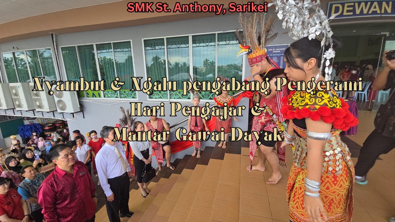 Nyambut & Ngalu pengabang Pengerami Hari Pengajar & Mantar Gawai Dayak | SMK St. Anthony, Sarikei