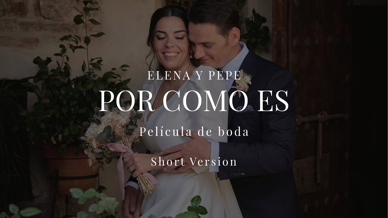 Elena y Pepe - Por como es (Short Version - Película de Boda)