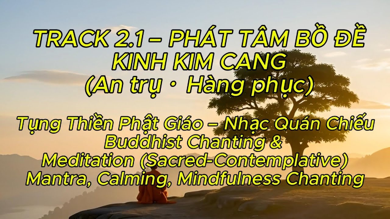 🌿2.1 – PHÁT TÂM BỒ ĐỀ, KINH KIM CANG CHANTING CALMING MINDFULNESS, Tụng Thiền Nhạc Quán Chiếu.