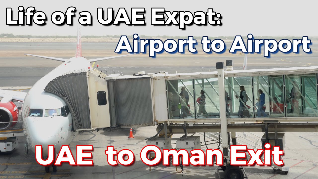 The AMAZING Life of a UAE Expat PART 02: Airport to Airport Sharjah to Oman