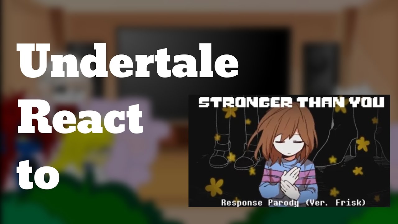 Undertale react to  D̶u̶s̶t̶!̶S̶a̶n̶s̶ Stronger Than You [Frisk Ver] [1.5] || Put the video on 2x ☆