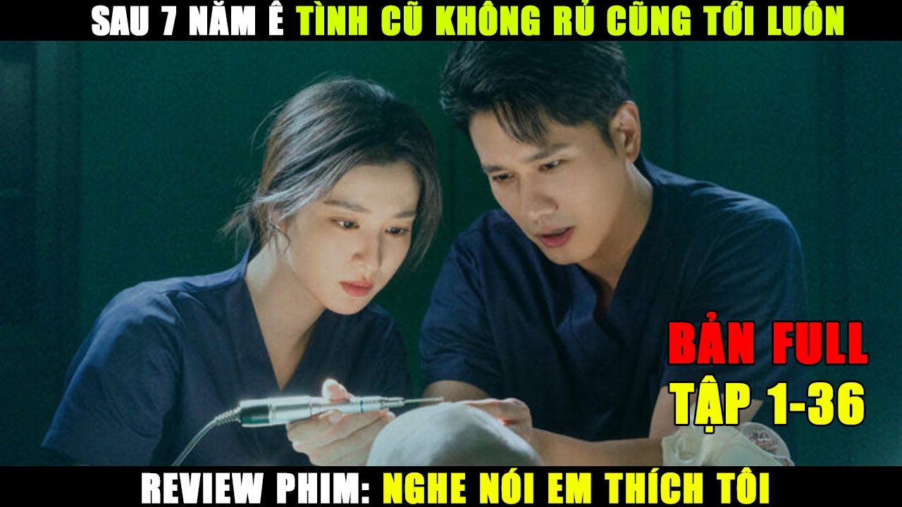Ế 7 Năm Tình Cũ Không Rủ Cũng Tới | Review Phim Nghe Nói Em Thích Tôi Bản Full