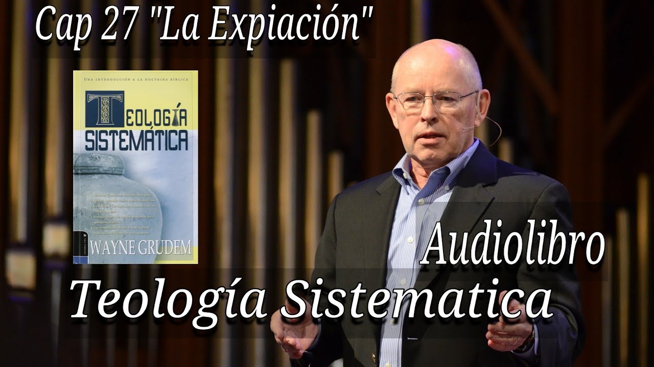 La Expiación CAPITULO 27 - Teologia Sistematica WAYNE GRUDEM