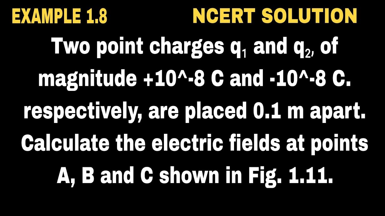 Two point charges q₁ and q₂, of magnitude +10^‐8 C and -10^-8 C. respectively, are placed 0.1 m apar