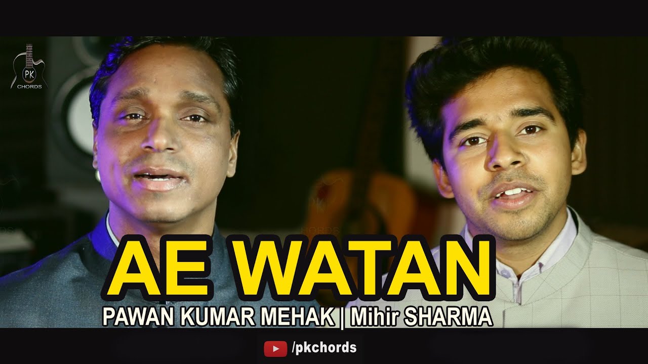 Ae Watan by Pawan Kumar Mehak and Mihir Sharma | Arijit Singh| Sunidhi Chauhan|Mihir Music| Pkchords