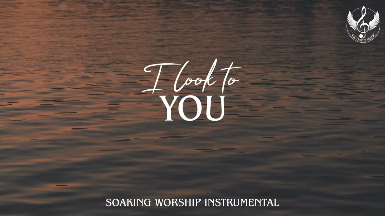 I Look To You - Soaking Worship