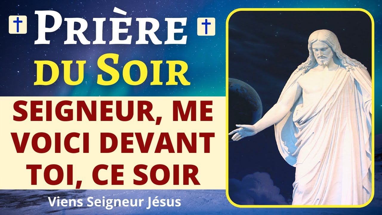 🙏❤ Prière du SOIR - Seigneur, me voici devant toi, ce soir - Protection Divine du SOIR