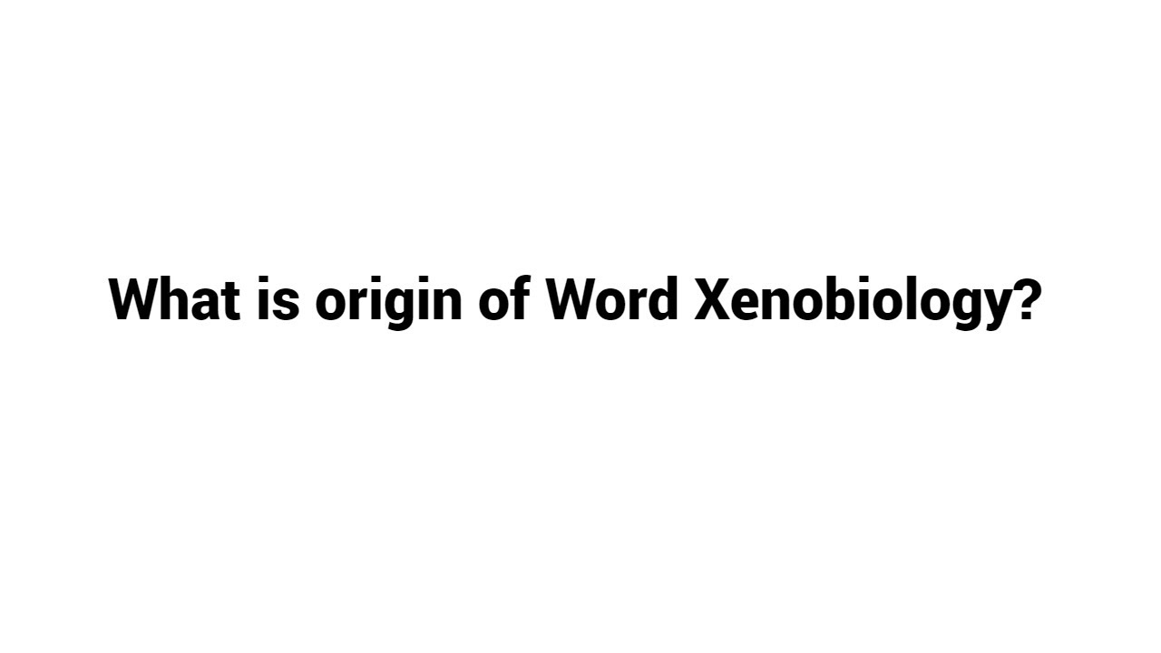 What is origin of Word Xenobiology ?