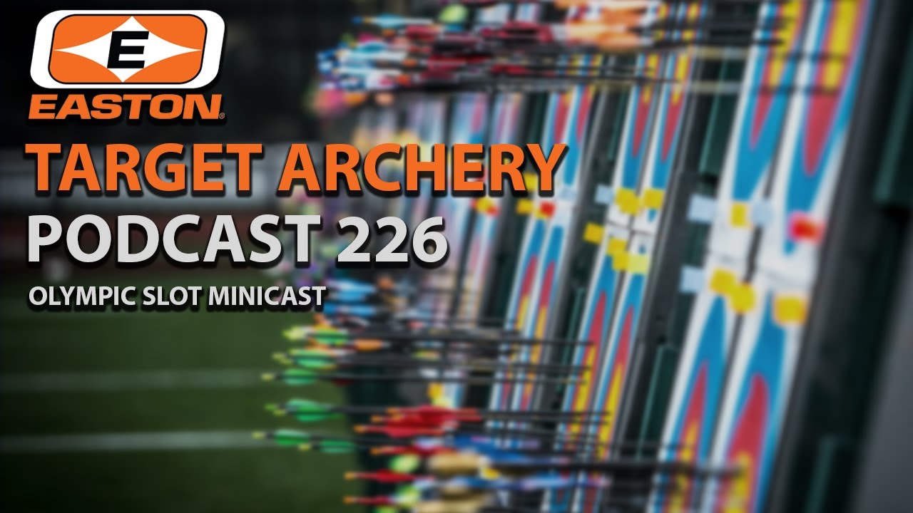 Easton Target Archery Podcast 226- Olympic Slot Minicast