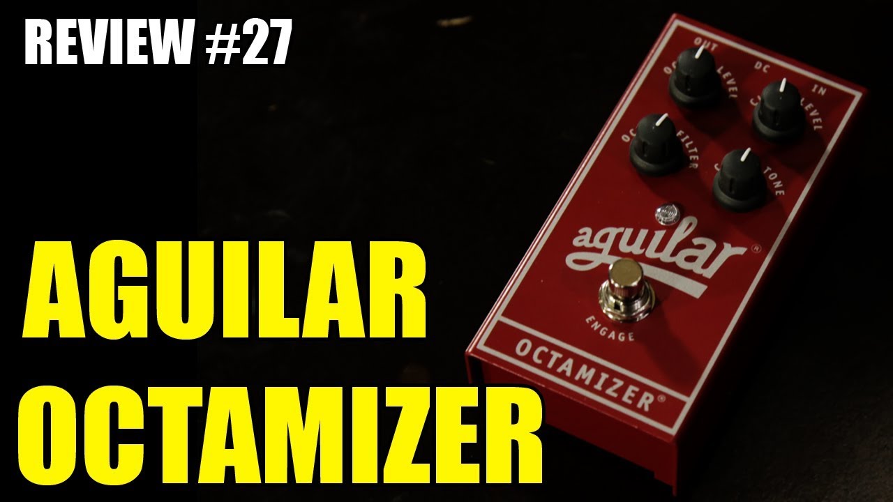 AGUILAR OCTAMIZER - REVIEW #27
