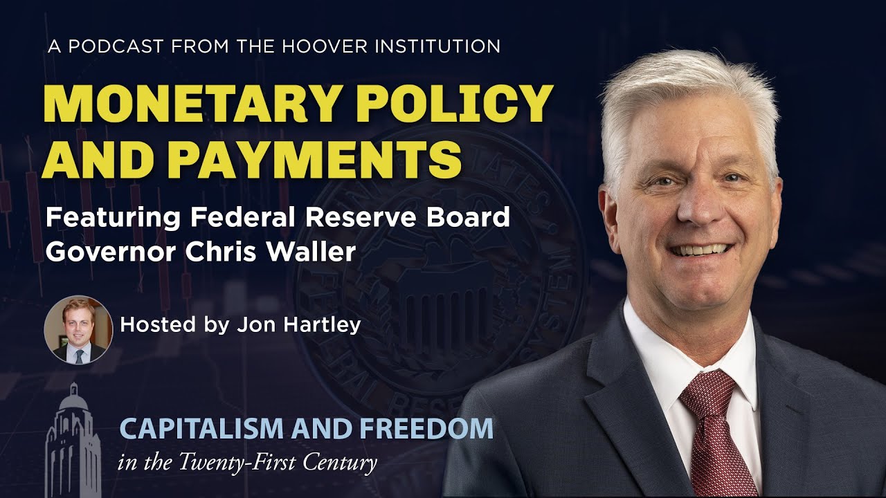 Payments and Monetary Policy with Fed Board Governor Chris Waller | Hoover Institution