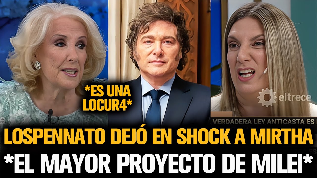 LOSPENNATO DEJÓ EN SHOCK A MIRTHA CON EL MAYOR PROYECTO DE MILEI