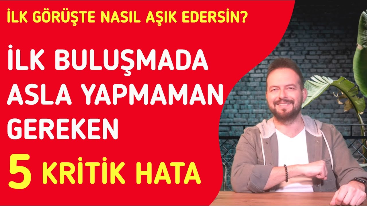 İLK BULUŞMADA DÜŞÜLMEMESİ GEREKEN 5 KRİTİK HATA!