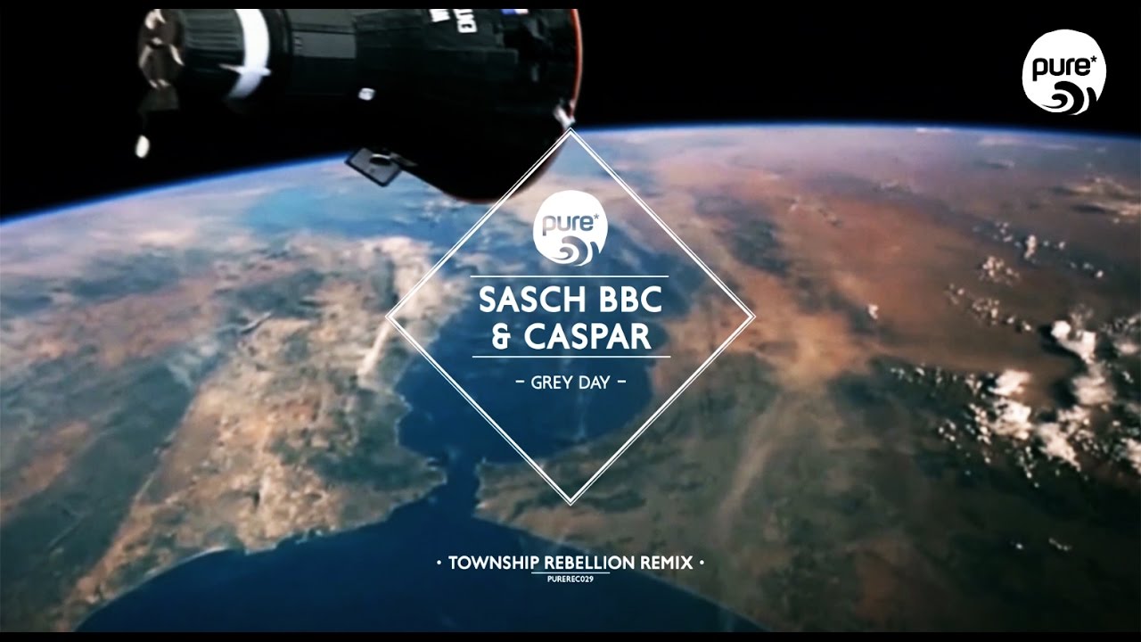 SASCH BBC, CASPAR - GREY DAY township rebellion remix • pure* records